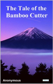 The Tale of the Bamboo Cutter - Anonymous