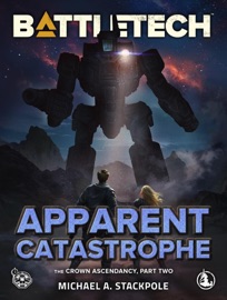 BattleTech: Apparent Catastrophe (The Crown Ascendancy, Part Two) - Michael A. Stackpole