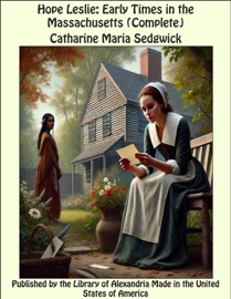 Hope Leslie: Early Times in the Massachusetts (Complete) - Catharine Maria Sedgwick