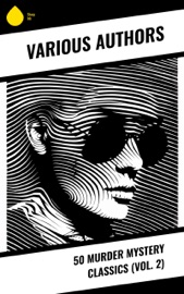 50 Murder Mystery Classics (Vol. 2) - Jules Verne, Charles Dickens, Mark Twain, Fyodor Dostoyevsky, Oscar Wilde, Edgar Allan Poe, William Hope Hodgson, John Buchan, Anna Katharine Green, Bram Stoker, Charlotte Brontë, Anne Brontë, Emily Brontë, Arthur Conan Doyle, Frances Hodgson Burnett, Joseph Conrad, Algernon Blackwood, Guy de Maupassant, Ernest Bramah, Walter Scott, Thomas Hardy, Mary Roberts Rinehart, Daniel Defoe, Arthur Morrison, Agatha Christie, Marie Belloc Lowndes, Sax Rohmer, Alexandre Dumas, Washington Irving, Maurice Leblanc, Erskine Childers, Gaston Leroux, Wilkie Collins, Earl Derr Biggers, Edgar Wallace, Marcel Allain, Richard Marsh, H. G. Wells, E. Phillips Oppenheim, J. S. Fletcher, R. Austin Freeman, E. W. Hornung, A. A. Milne, D. H. Lawrence, E. C. Bentley, H. P. Lovecraft, F. Scott Fitzgerald, Dorothy L. Sayers, Anton Chekhov, Robert William Chambers, Nikolai Gogol, Émile Gaboriau, Annie Haynes, Sapper, G.K. Chesterton, Sheridan Le Fanu & S.S. Van Dine