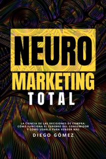 Neuromarketing Total by Diego Gomez