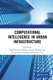 Computational Intelligence in Urban Infrastructure by Vinod Kumar Shukla, Piyush Maheshwari, Purushottam Sharma & Sonali Vyas