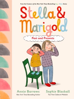 Stella & Marigold: Past and Presents by Annie Barrows