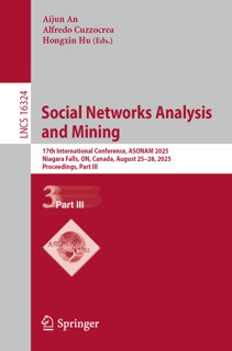 Social Networks Analysis and Mining by Aijun An, Alfredo Cuzzocrea & Hongxin Hu