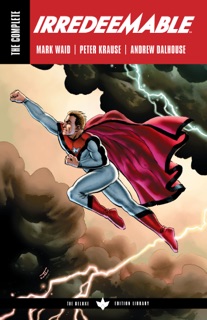 The Complete Irredeemable by Mark Waid by Mark Waid & Peter Krause