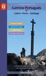 A Pilgrim's Guide to the Camino Portugués Lisbon - Porto - Santiago