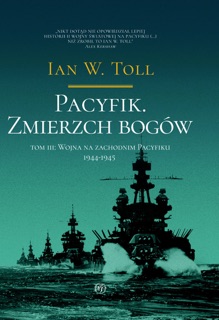 Pacyfik. Zmierzch Bogów. Wojna na zachodnim pacyfiku 1944-1945 by Ian W. Toll