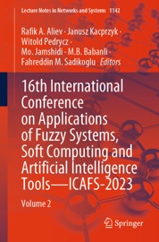 16th International Conference on Applications of Fuzzy Systems, Soft Computing and Artificial Intelligence Tools – ICAFS-2023 - Rafik A Aliev, Janusz Kacprzyk, Witold Pedrycz, Mo Jamshidi, M.B. Babanli & Fahreddin M. Sadikoglu