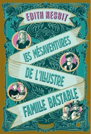 Les Mésaventures de l'illustre famille Bastable - Edith Nesbit & Amélie Sarn