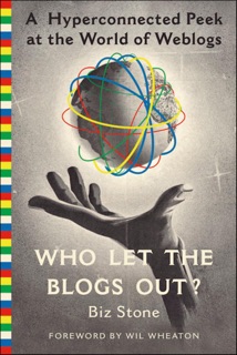 Who Let the Blogs Out? by Biz Stone & Wil Wheaton