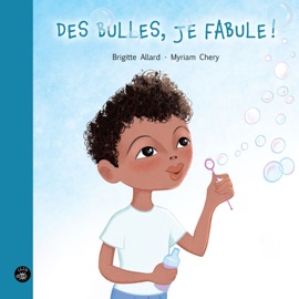 Des bulles, je fabule! - Brigitte Allard