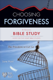 Choosing Forgiveness by June Hunt