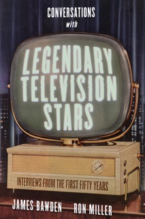 Conversations with Legendary Television Stars by James Bawden & Ron Miller