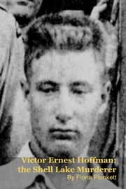 Victor Ernest Hoffman: the Shell Lake Murderer