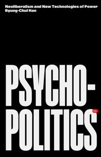 Psychopolitics by Byung-Chul Han & Erik Butler