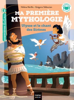 Ma première Mythologie - Ulysse et le chant des sirènes CP/CE1 6/7 ans by Hélène Kérillis & Grégoire Vallancien