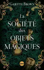 La Société des objets magiques - le nouveau livre ensorcelant de Gareth Brown l'auteur du Livre des portes