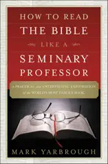 How to Read the Bible Like a Seminary Professor