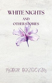 White Nights and Other Stories - Fyodor Dostoyevsky & Constance Garnett