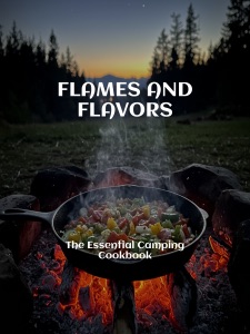 FLAMES AND FLAVORS  The Essential Camping Cookbook