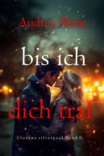 Bis ich dich traf (Love in Silverpeak – Band 5) by Audrey Shine