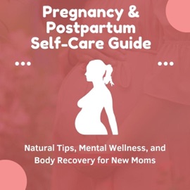 Pregnancy & Postpartum Self-Care Guide: Natural Tips, Mental Wellness, and Body Recovery for New Moms - Monica Jepchumba