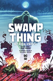 Swamp Thing by Rick Veitch Book One: Wild Things - Rick Veitch, Jamie Delano, Alan Moore, Roy Thomas, John Ridgway, Brett Ewins & Stephen R. Bissette