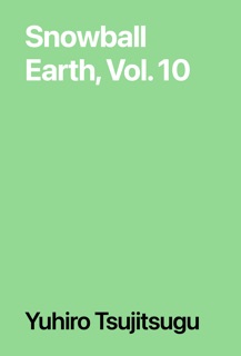 Snowball Earth, Vol. 10 by Yuhiro Tsujitsugu
