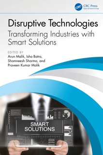 Disruptive Technologies by Arun Malik, Isha Batra, Shamneesh Sharma & Praveen Kumar Malik