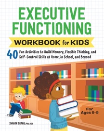 Executive Functioning Workbook for Kids - Dr. Sharon Grand PhD, BCN