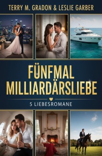 Fünfmal Milliardärsliebe: 5 Liebesromane by Terry M. Gradon & Leslie Garber