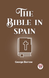 THE BIBLE IN SPAIN - George Borrow