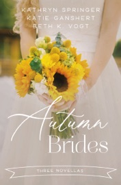 Autumn Brides - Kathryn Springer, Katie Ganshert & Beth K Vogt