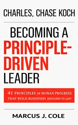 Charles, Chase Koch and BECOMING A PRINCIPLE-DRIVEN LEADER THEORY