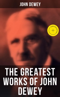 The Greatest Works of John Dewey by John Dewey & Musaicum Press