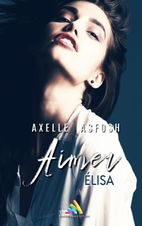 Aimer Elisa (Livre lesbien, roman lesbien) by Axelle Asfosh & Roman Lesbien - Homoromance Éditions