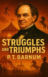 Struggles and Triumphs - P. T. Barnum