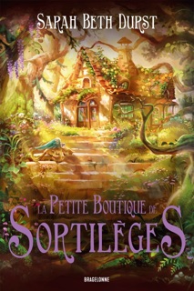 La Petite Boutique de sortilèges by Sarah Beth Durst, Clémentine Curie & Lulu Chen