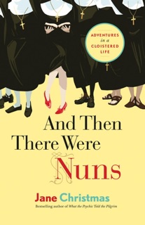 And Then There Were Nuns by Jane Christmas