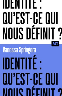 Identité : qu'est-ce qui nous définit ? / Collection ALT by Vanessa Springora