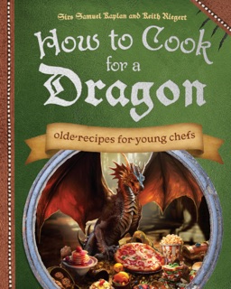How to Cook for a Dragon by Samuel Kaplan & Keith Riegert