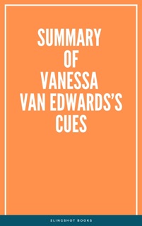 Summary of Vanessa Van Edwards’s Cues by Slingshot Books
