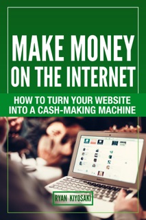 Make Money On The Internet by Ryan Kiyosaki