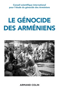 Le génocide des Arméniens by Annette Becker, Hamit Bozarslan, Vincent Duclert, Raymond Kévorkian, Gaïdz Minassian, Claire Mouradian, Mikaël Nichanian & Yves Ternon