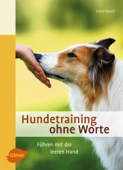 Hundetraining ohne Worte - Liane Rauch