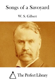Songs of a Savoyard - W. S. Gilbert