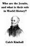 Who Are The Jesuits, And What Is Their Role In World History? - Caleb Kimball