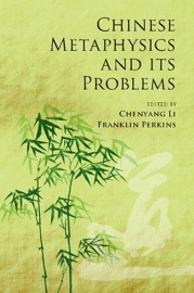 Chinese Metaphysics and its Problems - Chenyang Li & Franklin Perkins