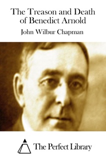 The Treason and Death of Benedict Arnold by John Wilbur Chapman