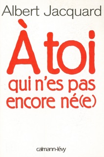 A toi qui n'es pas encore né(e) by Albert Jacquard